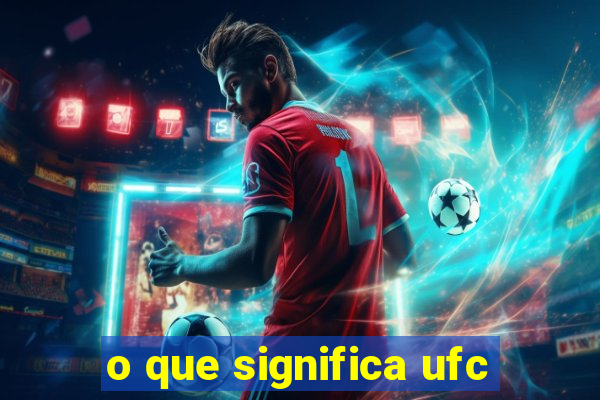 o que significa ufc